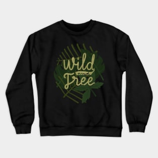 wild and free Crewneck Sweatshirt